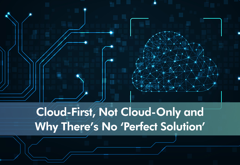 Digital background showing a cloud with the insight title ' Cloud-First, Not Cloud-Only and Why There's No 'Perfect Solution'